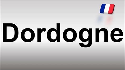 pronunciation of dordogne|dordogne pronunciation french.